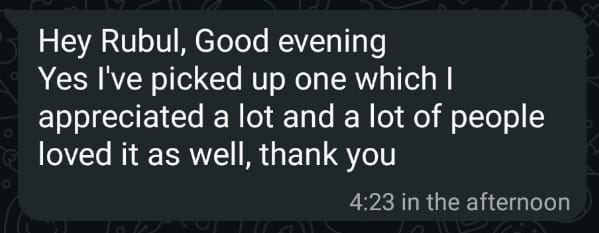 Hey Rubul, Good evening
Yes I’ve picked up one which I appreciated a lot and a lot of people loved it as well, thank you